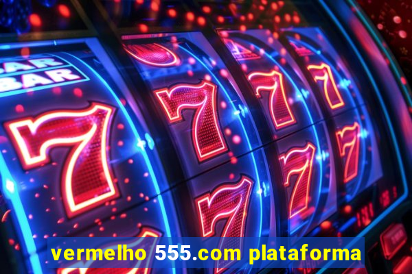 vermelho 555.com plataforma